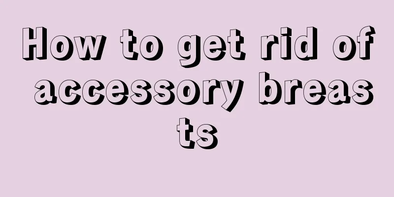 How to get rid of accessory breasts