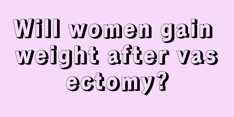 Will women gain weight after vasectomy?