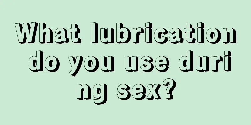 What lubrication do you use during sex?