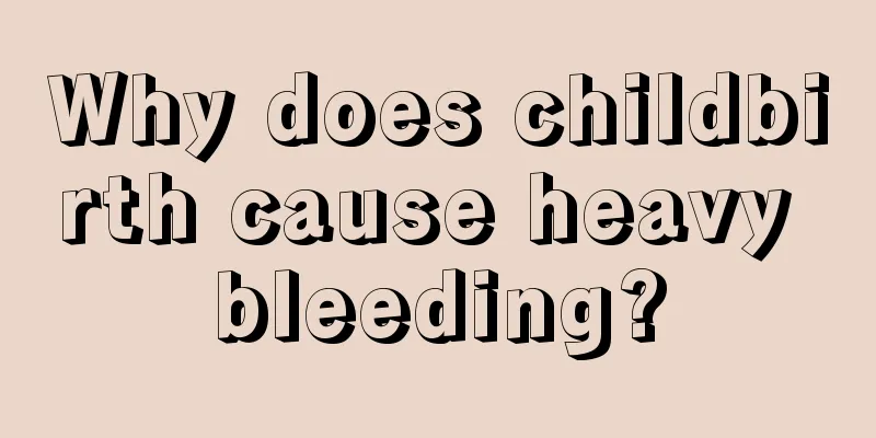 Why does childbirth cause heavy bleeding?