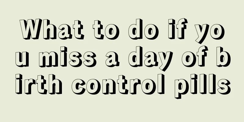 What to do if you miss a day of birth control pills