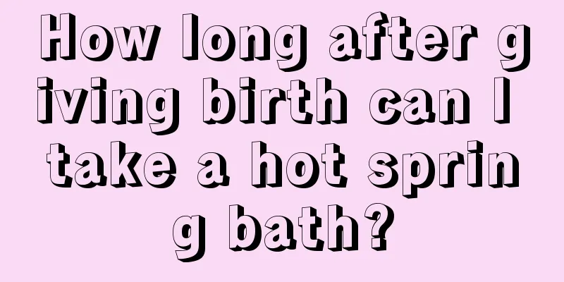 How long after giving birth can I take a hot spring bath?