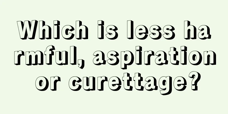 Which is less harmful, aspiration or curettage?