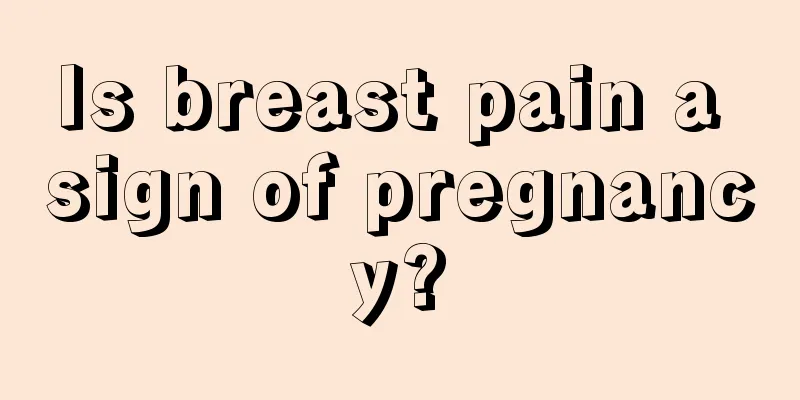 Is breast pain a sign of pregnancy?