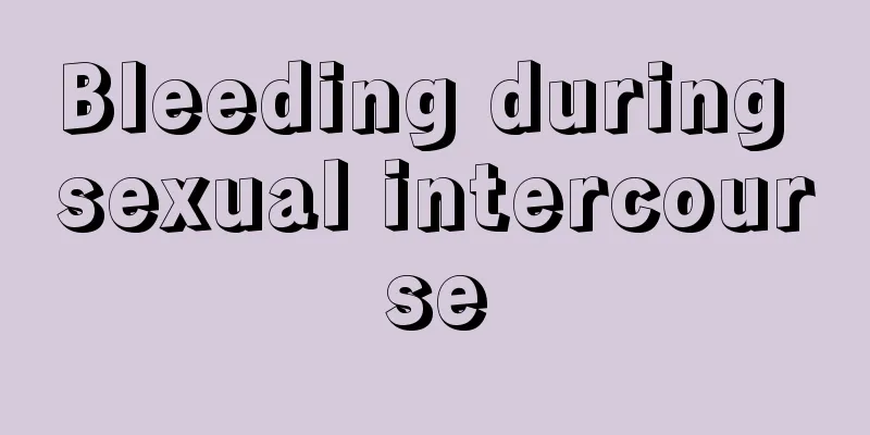 Bleeding during sexual intercourse