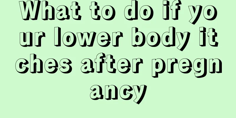 What to do if your lower body itches after pregnancy