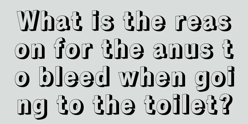 What is the reason for the anus to bleed when going to the toilet?