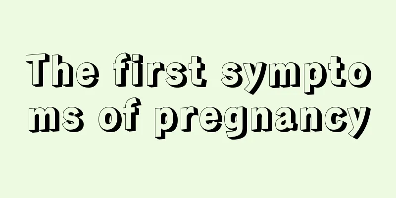 The first symptoms of pregnancy