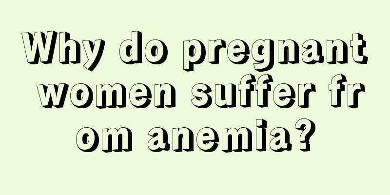 Why do pregnant women suffer from anemia?