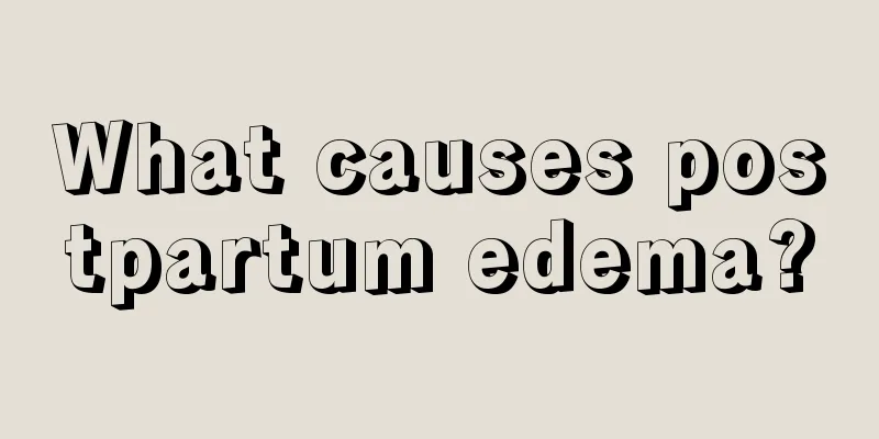 What causes postpartum edema?