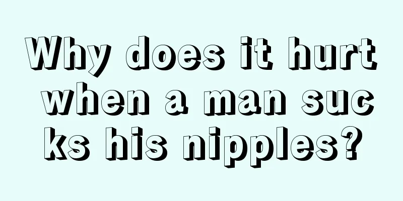 Why does it hurt when a man sucks his nipples?