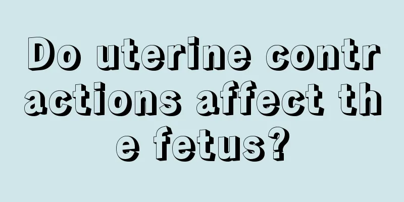 Do uterine contractions affect the fetus?