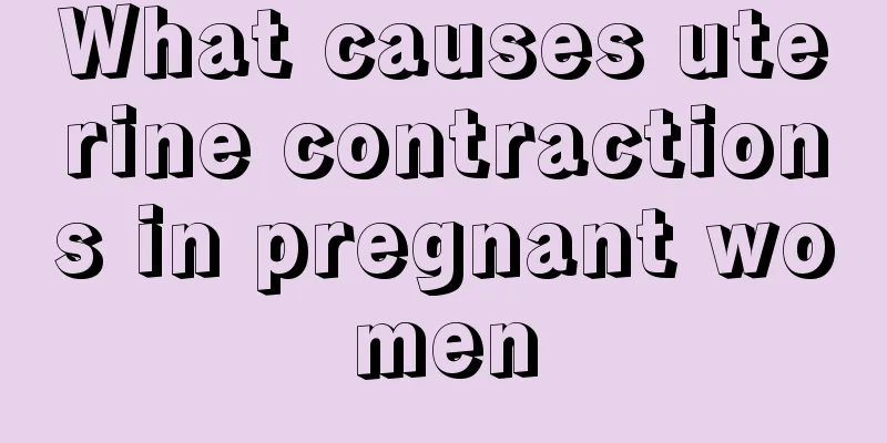 What causes uterine contractions in pregnant women