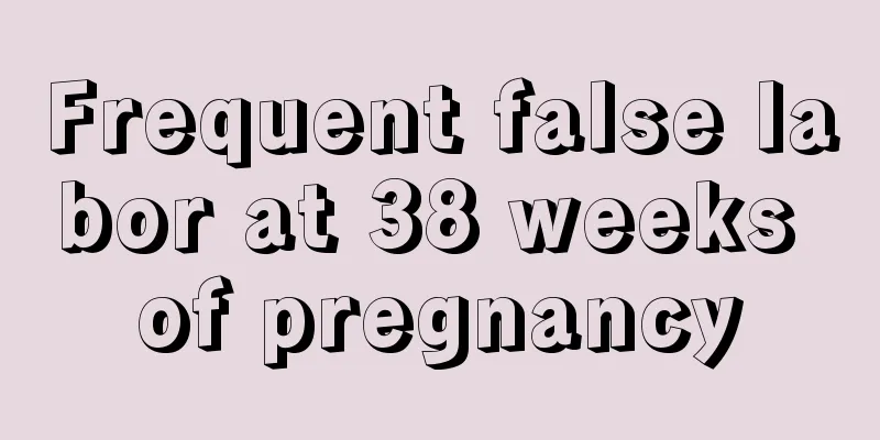 Frequent false labor at 38 weeks of pregnancy