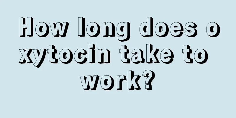 How long does oxytocin take to work?