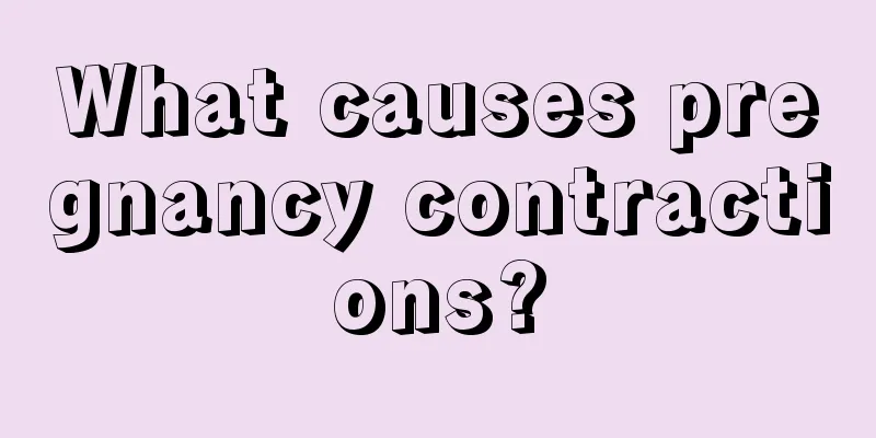 What causes pregnancy contractions?