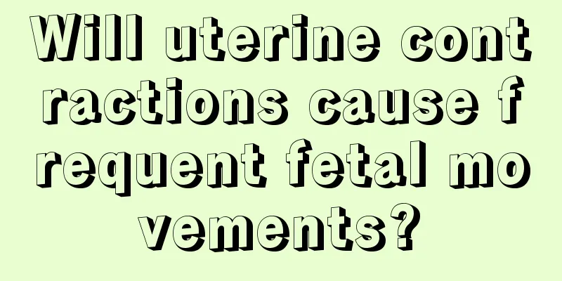 Will uterine contractions cause frequent fetal movements?