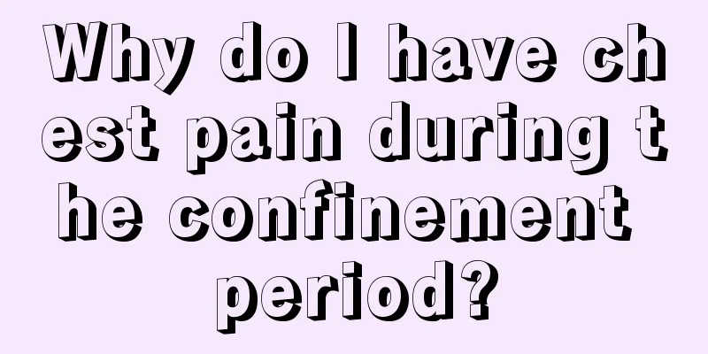 Why do I have chest pain during the confinement period?