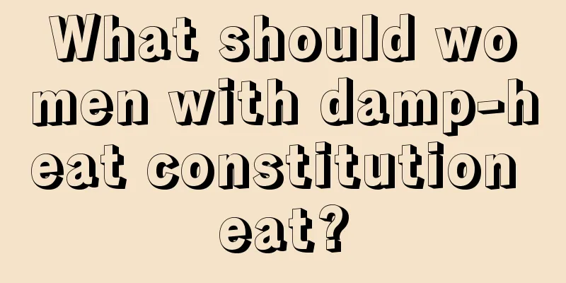 What should women with damp-heat constitution eat?