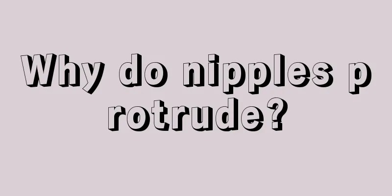 Why do nipples protrude?