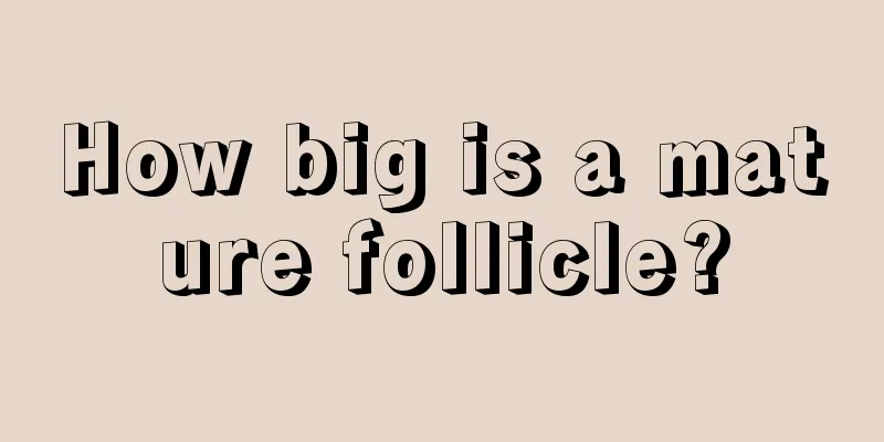 How big is a mature follicle?