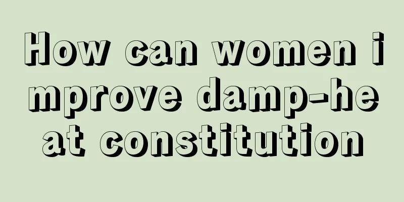 How can women improve damp-heat constitution