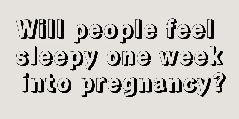 Will people feel sleepy one week into pregnancy?