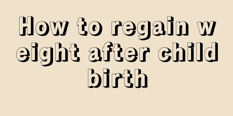 How to regain weight after childbirth