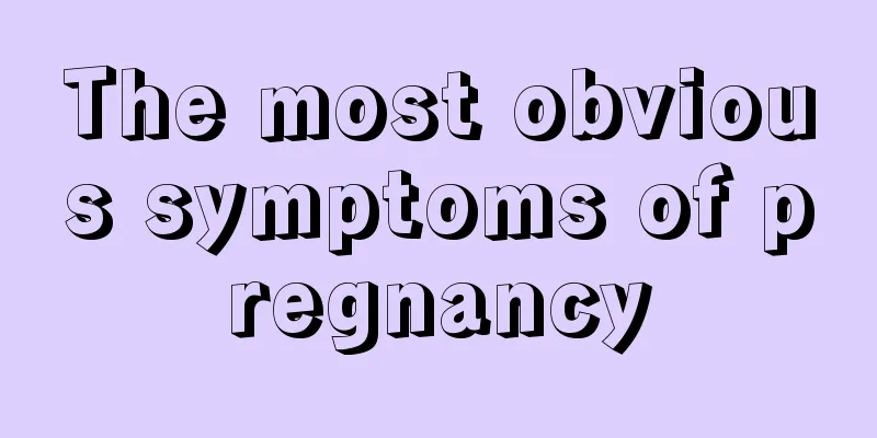 The most obvious symptoms of pregnancy