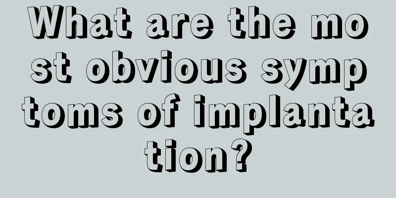 What are the most obvious symptoms of implantation?