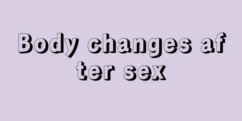 Body changes after sex