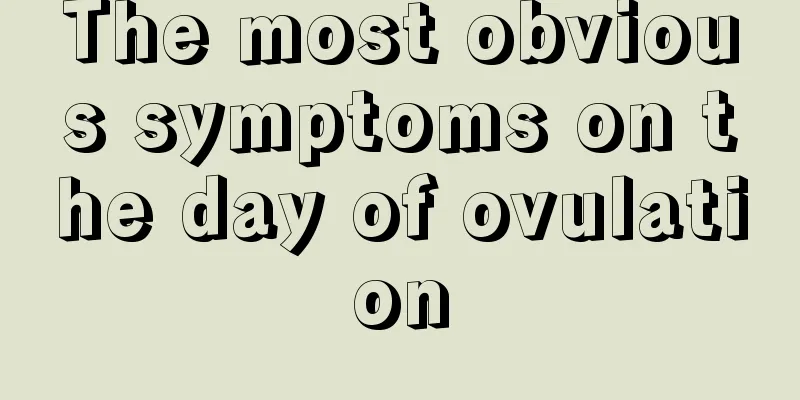 The most obvious symptoms on the day of ovulation