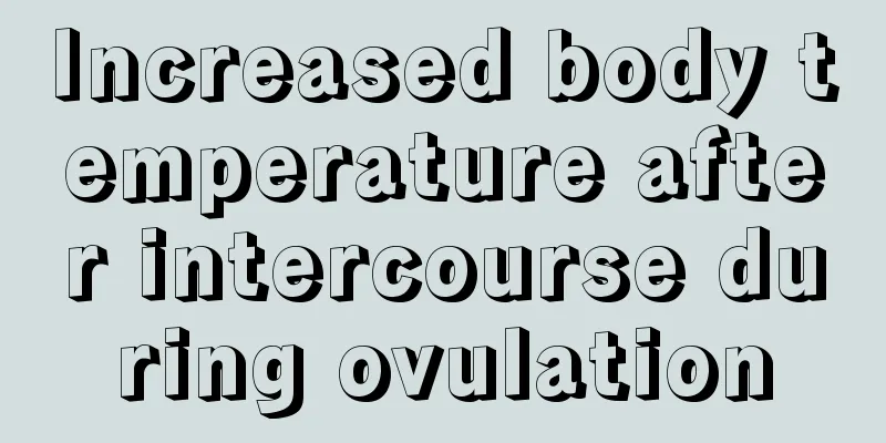 Increased body temperature after intercourse during ovulation