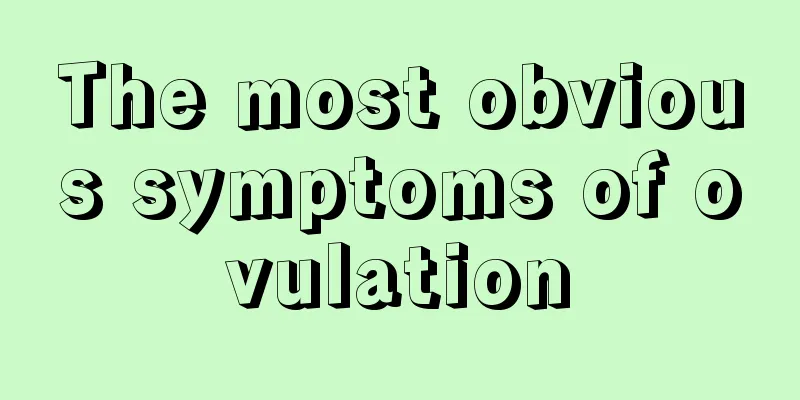 The most obvious symptoms of ovulation