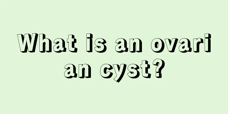 What is an ovarian cyst?