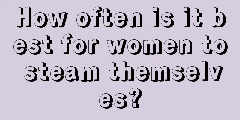 How often is it best for women to steam themselves?