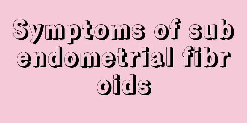 Symptoms of subendometrial fibroids