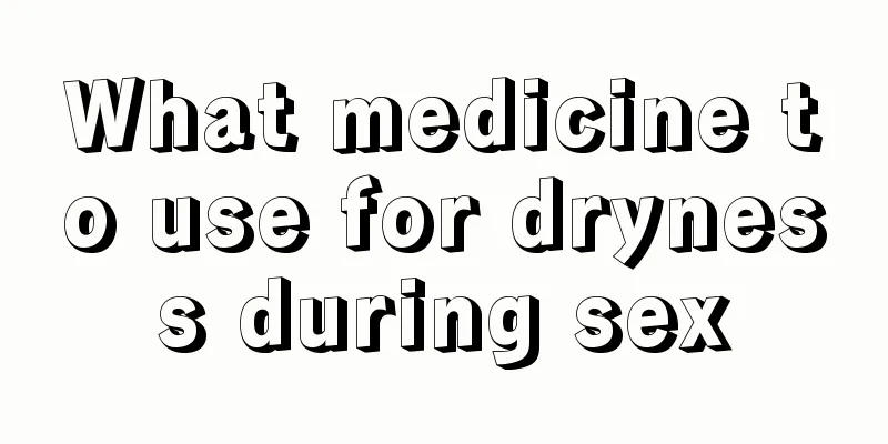 What medicine to use for dryness during sex