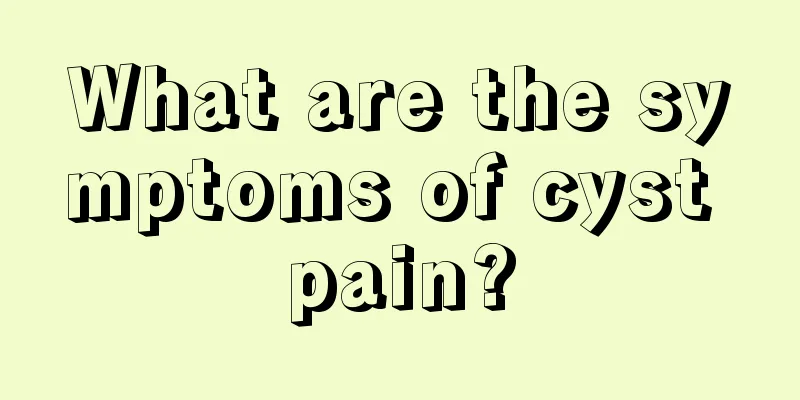 What are the symptoms of cyst pain?