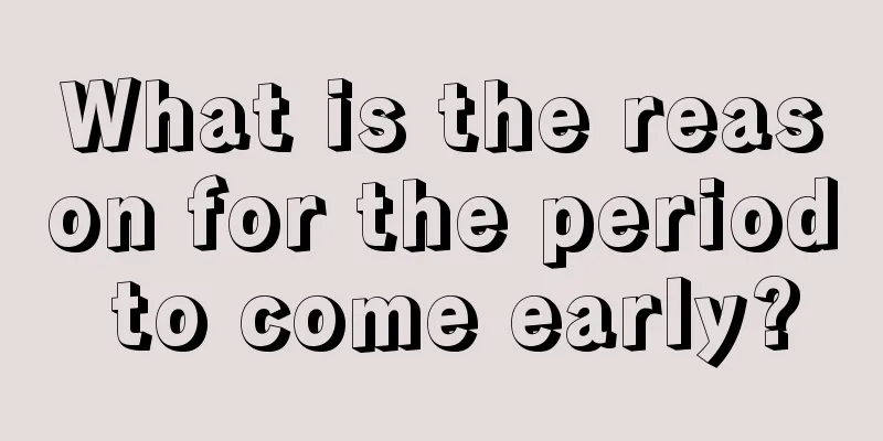 What is the reason for the period to come early?