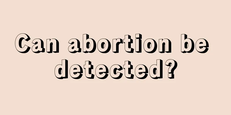 Can abortion be detected?