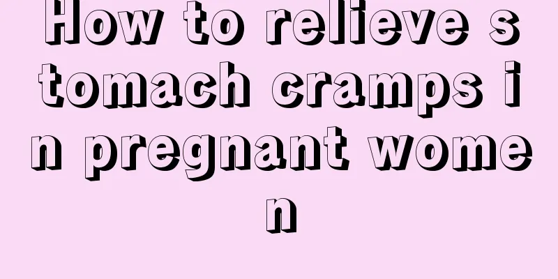 How to relieve stomach cramps in pregnant women