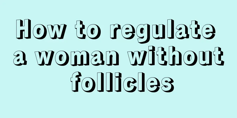 How to regulate a woman without follicles