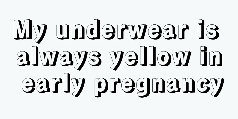 My underwear is always yellow in early pregnancy