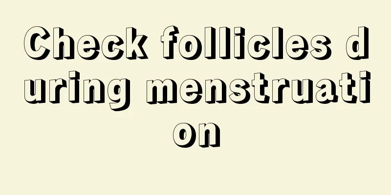 Check follicles during menstruation