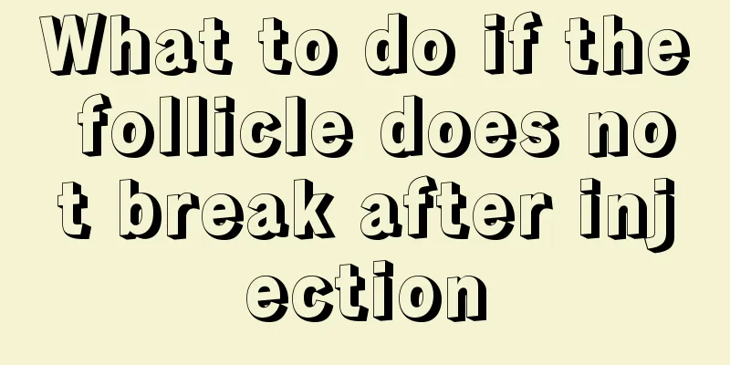 What to do if the follicle does not break after injection