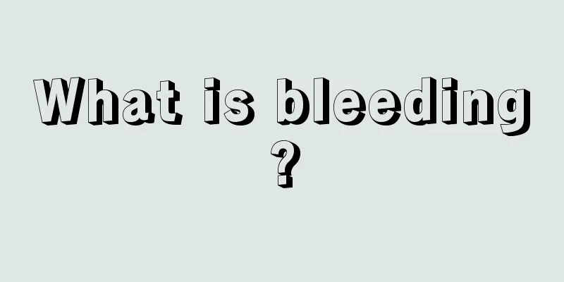 What is bleeding?