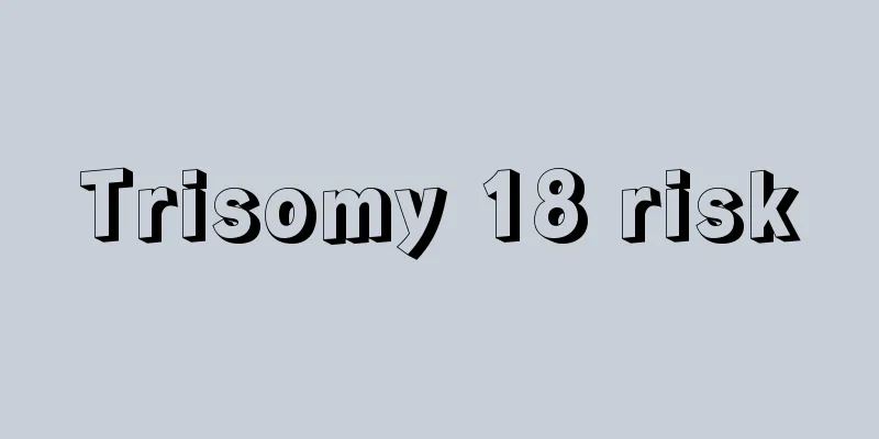 Trisomy 18 risk