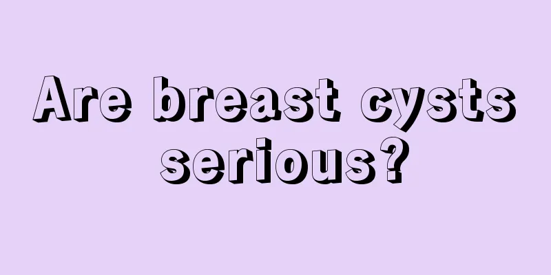 Are breast cysts serious?