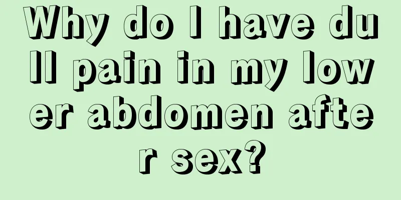 Why do I have dull pain in my lower abdomen after sex?